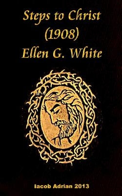 Steps to Christ 1908 Ellen G. White by Adrian, Iacob