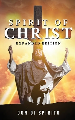 Spirit of Christ: Expanded Edition by Di Spirito, Don