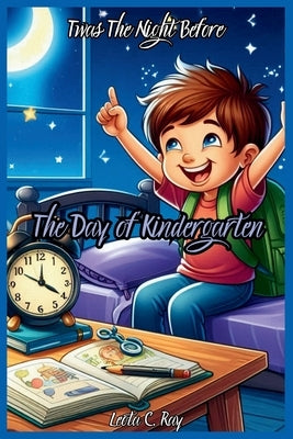 Twas the Night Before the Day of Kindergarten: A Story Book for Kids by C. Ray, Leota