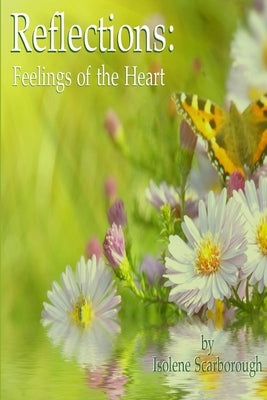 Reflections: Feelings of the Heart by Scarborough, Isolene