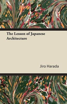 The Lesson of Japanese Architecture by Harada, Jiro