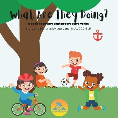 What Are They Doing?: A book about present progressive verbs by Vang, Lou