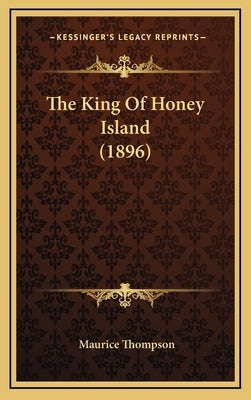 The King Of Honey Island (1896) by Thompson, Maurice