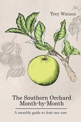 The Southern Orchard Month-by-Month by Watson, Trey