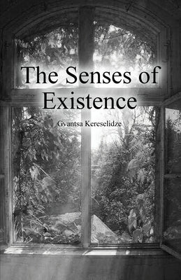 The Senses of Existence by Kereselidze, Gvantsa