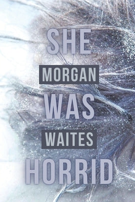 She Was Horrid by Waites, Morgan