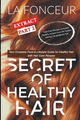 Secret of Healthy Hair Extract Part 2 (Full Color Print): Your Complete Food & Lifestyle Guide for Healthy Hair + Diet Plans + Recipes by Fonceur, La