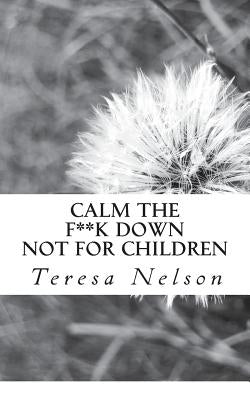 Calm the F**k Down by Nelson, Teresa K.