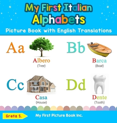 My First Italian Alphabets Picture Book with English Translations: Bilingual Early Learning & Easy Teaching Italian Books for Kids by S, Greta