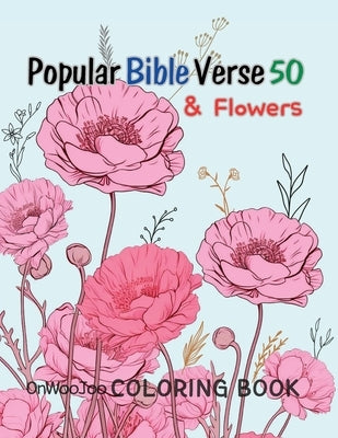 Popular Bible Verse 50 & Flower Coloring Book: For an adult who wants to meditate on the Bible by Lee, Edward Onwoojoo