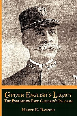 Captain English's Legacy: The Englishton Park Children's Program by Rawson, Harve E.