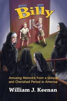 Billy: Amusing Memoirs from a Unique and Cherished Period in America by Keenan, William J.