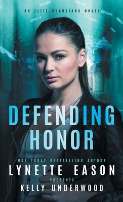 Defending Honor: An Elite Guardians Novel by Eason, Lynette