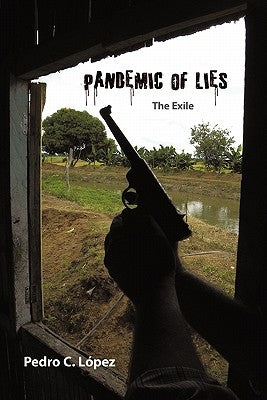 Pandemic of Lies: The Exile by Lopez, Pedro C.