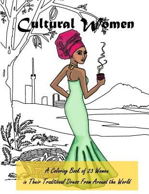 Cultural Women: A Coloring Book of 23 Women in Their Traditional Dress from Around the World by Carlson, Kristen