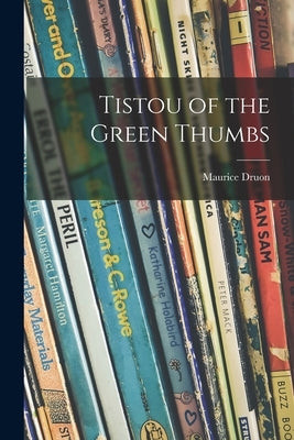 Tistou of the Green Thumbs by Druon, Maurice 1918-2009