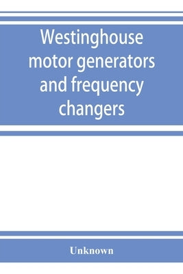 Westinghouse motor generators and frequency changers by Unknown