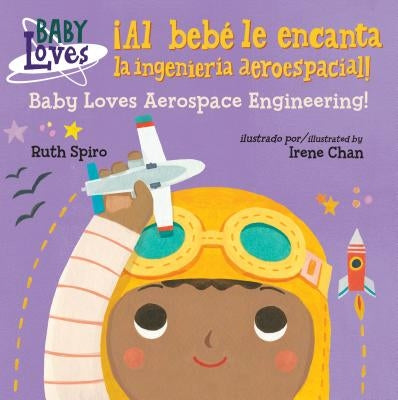 ¡Al Bebé Le Encanta La Ingeniería Aeroespacial! / Baby Loves Aerospace Engineering! by Spiro, Ruth