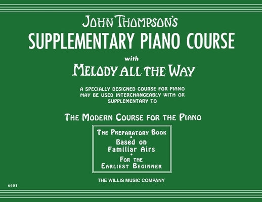 Supplementary Piano Course with Melody All the Way: A Preparatory Book Based on Familiar Airs by Thompson, John