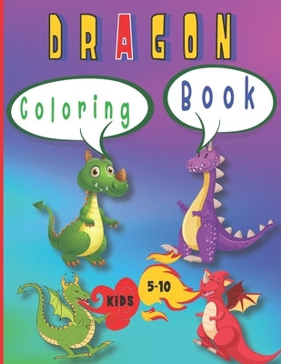 Dragon Coloring Book: 40 Dragons to color by kids ages 5-10 by Edition, Maria