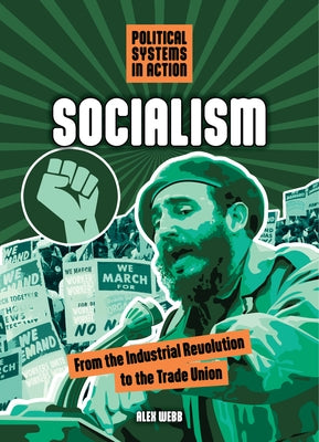 Socialism: From the Industrial Revolution to the Trade Union by Webb, Alex