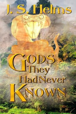 Gods They Had Never Known by Helms, J. S.