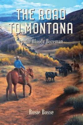 The Road to Montana (Book #7): Up the Bloody Bozeman by Bosse, Rosie