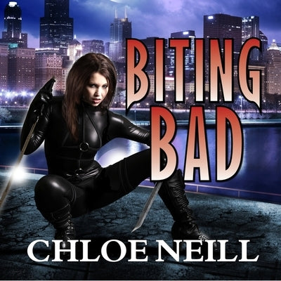 Biting Bad: A Chicagoland Vampires Novel by Neill, Chloe