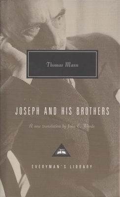 Joseph and His Brothers: Translated and Introduced by John E. Woods by Mann, Thomas