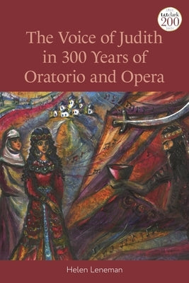 The Voice of Judith in 300 Years of Oratorio and Opera by Leneman, Helen