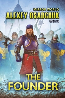 The Founder (Mirror World Book #5): LitRPG Series by Osadchuk, Alexey