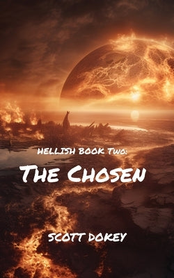 Hellish Book Two: The Chosen by Dokey, Scott