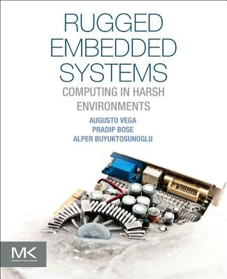 Rugged Embedded Systems: Computing in Harsh Environments by Vega, Augusto