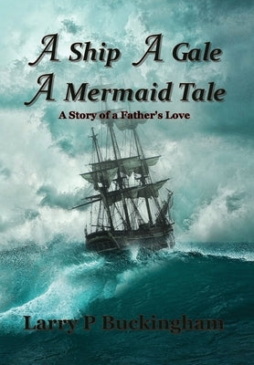 A Ship A Gale A Mermaid Tale by Buckingham, Larry P.