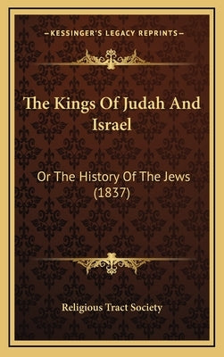 The Kings Of Judah And Israel: Or The History Of The Jews (1837) by Religious Tract Society