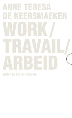 Work / Travail / Arbeid: Anne Teresa de Keersmaeker by Filipovic, Elena