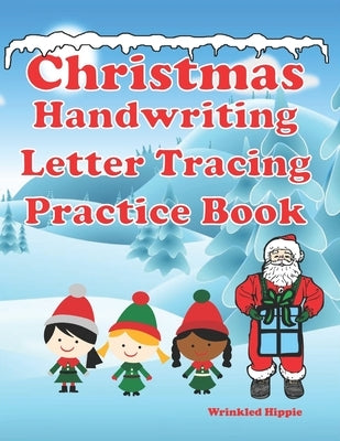 Christmas Handwriting Letter Tracing Practice Book: Alphabet Practice for Kids, Line Tracing, Dot To Dot, and Coloring Activity. Fun Handwriting Workb by Hippie, Wrinkled