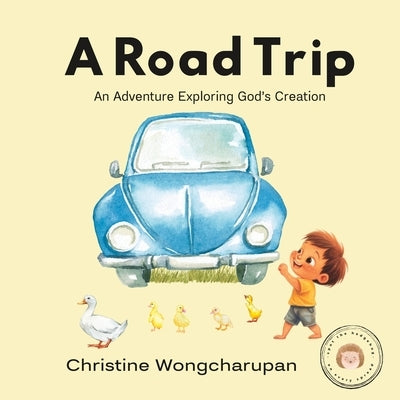 A Road Trip: An Adventure Exploring God's Creation by Wongcharupan, Christine