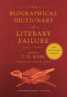 The Biographical Dictionary of Literary Failure by Rose, C. D.