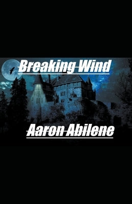 Breaking Wind by Abilene, Aaron