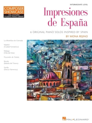 Impresiones de Espana - 6 Original Piano Solos Inspired by Spain by Mona Rejino by Rejino, Mona