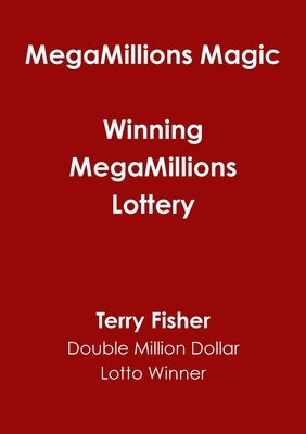 MegaMillions Magic - Winning MegaMillions Lottery by Fisher, Terry