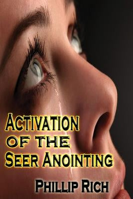 Activation of the Seer Anointing by Rich, Phillip