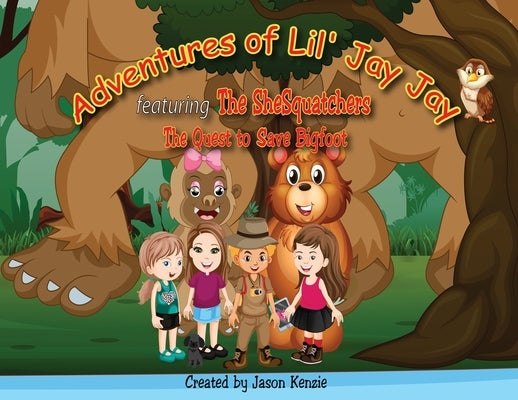 Adventures of Lil' Jay Jay: The Quest to Save Bigfoot by Kenzie, Jason