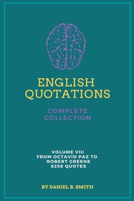 English Quotations Complete Collection: Volume VIII by Smith, Daniel B.