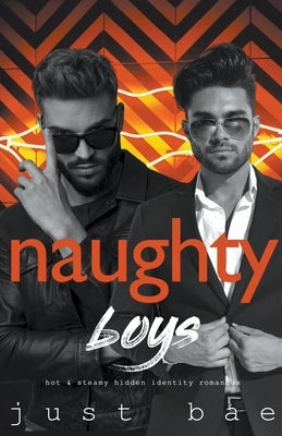 Naughty Boys: Hot & Steamy Hidden Identity Romances by Bae, Just