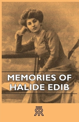 Memories Of Halide Edib by Anon