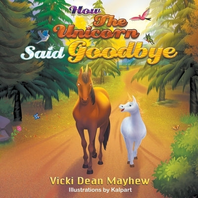 How the Unicorn Said Goodbye by Mayhew, Vicki Dean