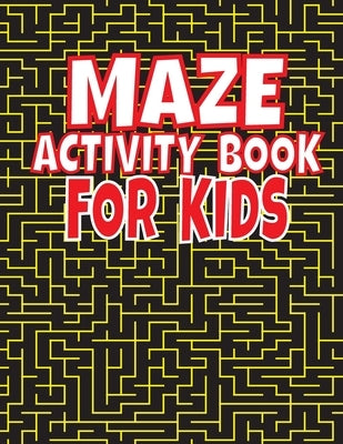 Maze Activity Book For Kids: An Amazing Maze Activity Book for Kids (Maze Books for Kids) by Publisher, Activity