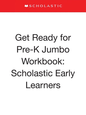 Get Ready for Pre-K Jumbo Workbook: Scholastic Early Learners (Jumbo Workbook) by Scholastic